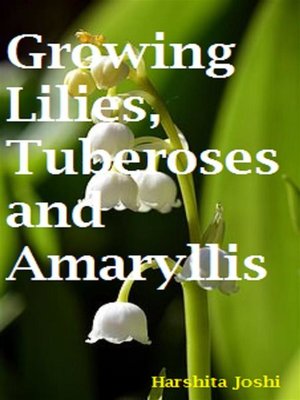 cover image of Growing Lilies, Tuberoses and Amaryllis
